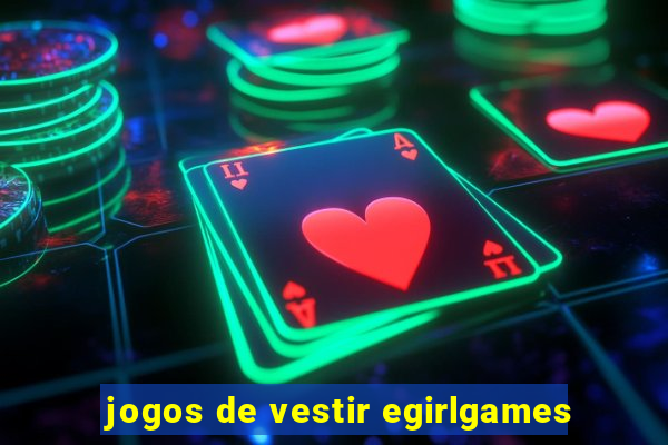 jogos de vestir egirlgames